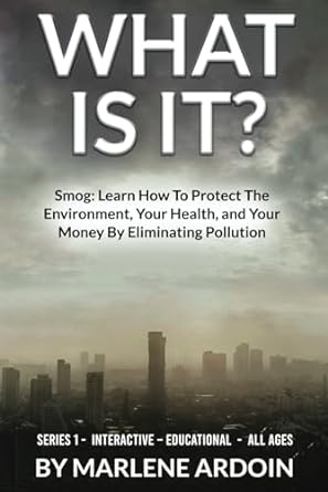 what is it smog learn how to protect the environment your health and your money by eliminating pollution 1st