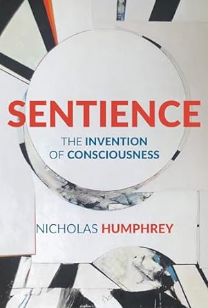 sentience the invention of consciousness 1st edition nicholas humphrey 0262047942, 978-0262047944