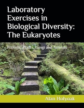 laboratory exercises in biological diversity the eukaryotes protists plants fungi and animals 1st edition