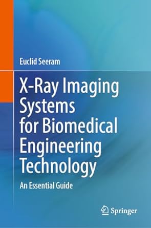 x ray imaging systems for biomedical engineering technology an essential guide 1st edition euclid seeram