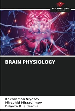 brain physiology 1st edition kakhramon niyozov ,mirzohid mirzaolimov ,dilnoza khaidarova 6206568342,