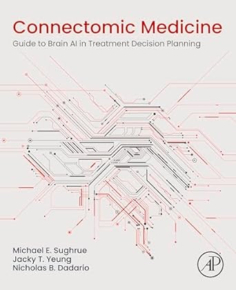 connectomic medicine guide to brain ai in treatment decision planning 1st edition michael e sughrue ,jacky t