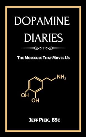 dopamine diaries the molecule that moves us 1st edition jeff piek bsc b0ckbztzsv