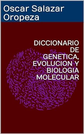 diccionario de genetica evolucion y biologia molecular 1st edition oscar salazar oropeza b0cl4lhmmv,