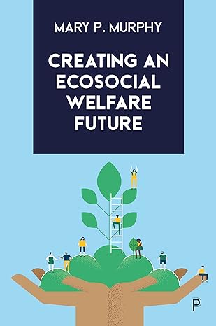 creating an ecosocial welfare future 1st edition mary p murphy 1447363566, 978-1447363569