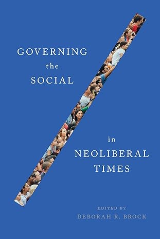 governing the social in neoliberal times 1st edition deborah r brock 077486091x, 978-0774860918