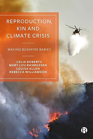 reproduction kin and climate crisis making bushfire babies 1st edition celia roberts ,mary lou rasmussen