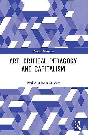 art critical pedagogy and capitalism 1st edition paul alexander stewart 0367683229, 978-0367683221