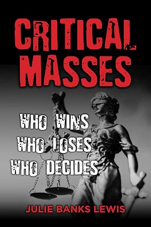 critical masses who wins who loses who decides 1st edition julie banks lewis b09lgwwqm8, 979-8463059574