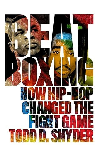 beatboxing how hip hop changed the fight game 1st edition todd d snyder 1949590399, 978-1949590395