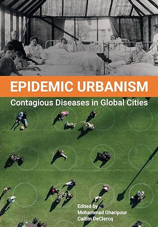 epidemic urbanism contagious diseases in global cities 1st edition mohammad gharipour ,caitlin declercq