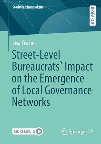 street level bureaucrats impact on the emergence of local governance networks 1st edition lisa fischer