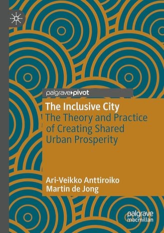 the inclusive city the theory and practice of creating shared urban prosperity 1st edition ari veikko