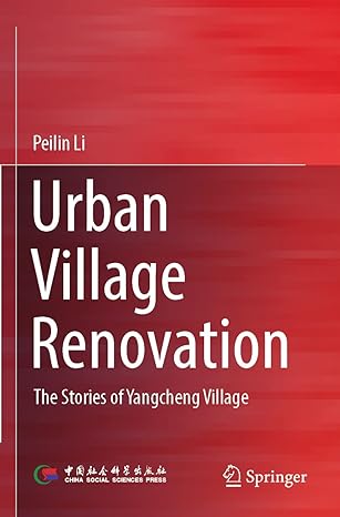 urban village renovation the stories of yangcheng village 1st edition peilin li ,jianping zhang ,mingxing ke