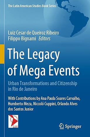 the legacy of mega events urban transformations and citizenship in rio de janeiro 1st edition luiz cesar de