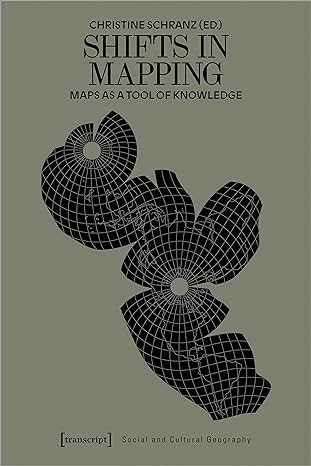 shifts in mapping maps as a tool of knowledge 1st edition christine schranz 3837660419, 978-3837660418