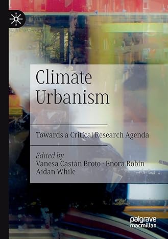 climate urbanism towards a critical research agenda 1st edition vanesa castan broto ,enora robin ,aidan while