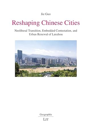 reshaping chinese cities neoliberal transition embedded contestation and urban renewal of lanzhou 1st edition