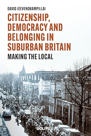 citizenship democracy and belonging in suburban britain making the local 1st edition david jeevendrampillai