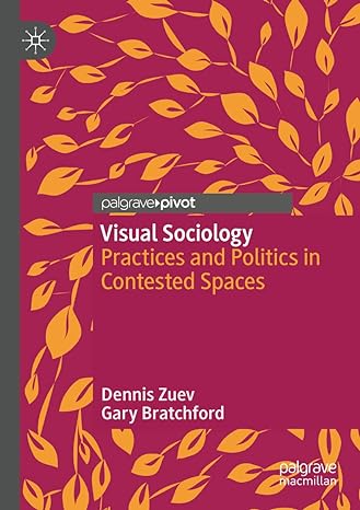visual sociology practices and politics in contested spaces 1st edition dennis zuev ,gary bratchford