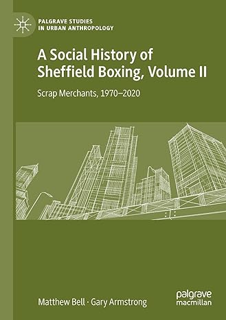 a social history of sheffield boxing volume ii scrap merchants 1970 2020 1st edition matthew bell ,gary