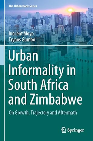 urban informality in south africa and zimbabwe on growth trajectory and aftermath 1st edition inocent moyo