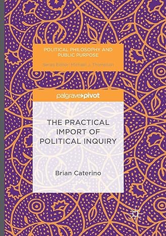 the practical import of political inquiry 1st edition brian caterino 3319812866, 978-3319812861