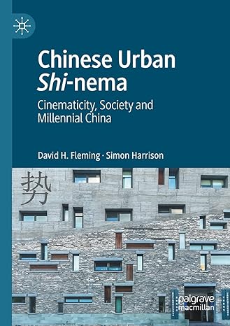 chinese urban shi nema cinematicity society and millennial china 1st edition david h fleming ,simon harrison