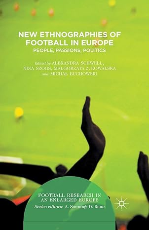 new ethnographies of football in europe people passions politics 1st edition alexandra schwell ,micha