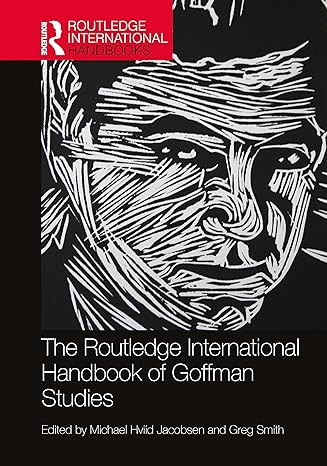 the routledge international handbook of goffman studies 1st edition michael hviid jacobsen ,greg smith