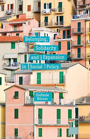 belonging solidarity and expansion in social policy 1st edition s borner 1349457361, 978-1349457366