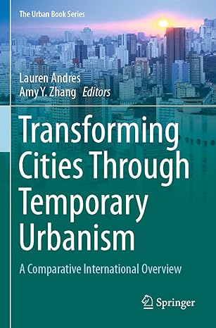 transforming cities through temporary urbanism a comparative international overview 1st edition lauren andres