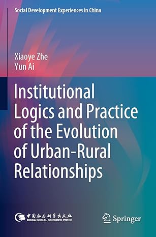 institutional logics and practice of the evolution of urban rural relationships 1st edition xiaoye zhe ,yun