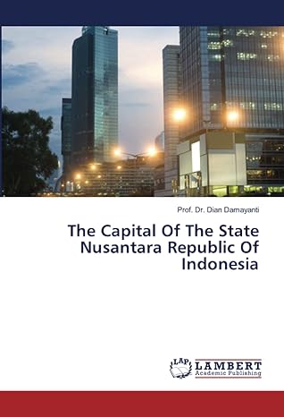 the capital of the state nusantara republic of indonesia 1st edition prof dr dian damayanti 6139868602,