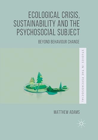 ecological crisis sustainability and the psychosocial subject beyond behaviour change 1st edition matthew