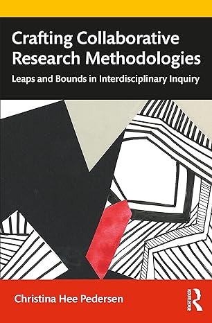crafting collaborative research methodologies 1st edition christina hee pedersen 0367649284, 978-0367649289