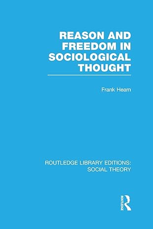 reason and freedom in sociological thought 1st edition frank hearn 1138984663, 978-1138984660