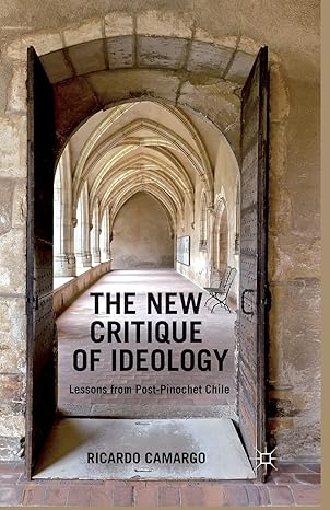 the new critique of ideology lessons from post pinochet chile 1st edition ricardo camargo 1349460664,