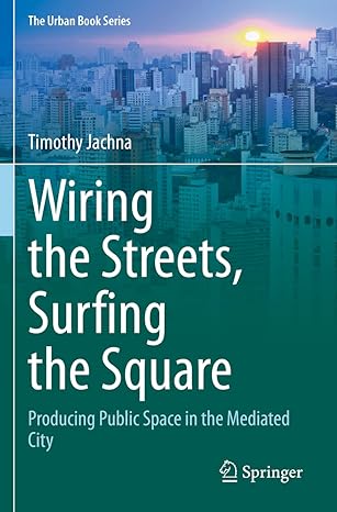 wiring the streets surfing the square producing public space in the mediated city 1st edition timothy jachna