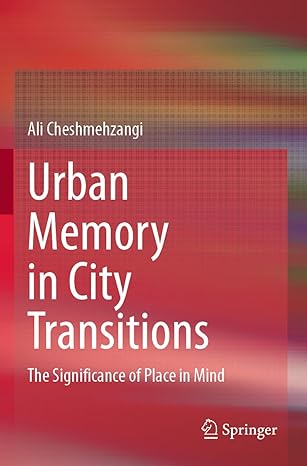 urban memory in city transitions the significance of place in mind 1st edition ali cheshmehzangi 9811610053,
