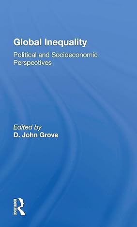 global inequality political and socioeconomic perspectives 1st edition d john grove 0367167581, 978-0367167585