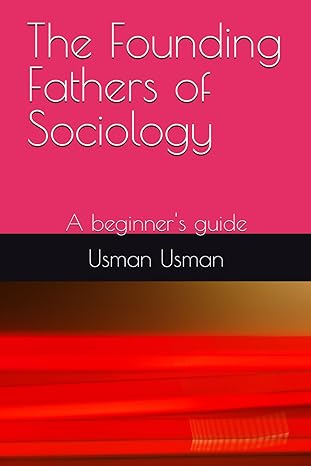 the founding fathers of sociology a beginners guide 1st edition usman abubakar usman b0b289xqqv,