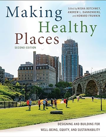 making healthy places   designing and building for well being equity and sustainability 2nd edition nisha