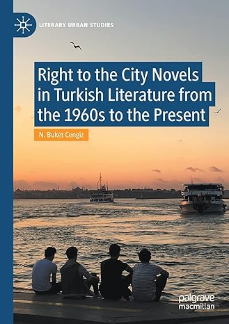 right to the city novels in turkish literature from the 1960s to the present 1st edition n buket cengiz