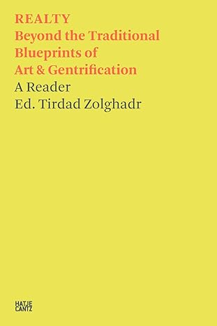 realty beyond the traditional blueprints of art and gentrification 1st edition tirdad zolghadr 3775751718,