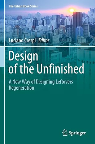 design of the unfinished a new way of designing leftovers regeneration 1st edition luciano crespi 3030734595,