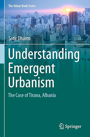 understanding emergent urbanism the case of tirana albania 1st edition sotir dhamo 303082733x, 978-3030827335