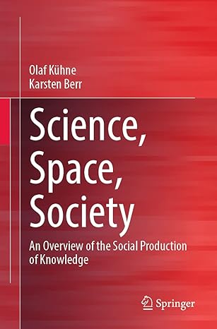 science space society an overview of the social production of knowledge 1st edition olaf kuhne ,karsten berr