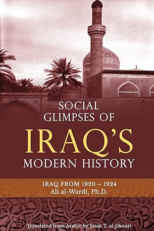 social glimpses of iraqs modern history iraq from 1920 1924 1st edition ali al wardi ,yasin t al jibouri