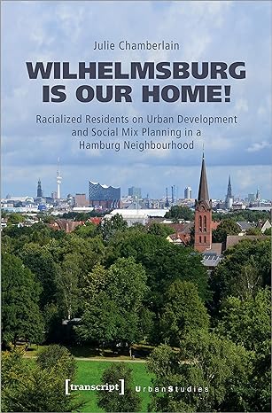 wilhelmsburg is our home racialized residents on urban development and social mix planning in a hamburg